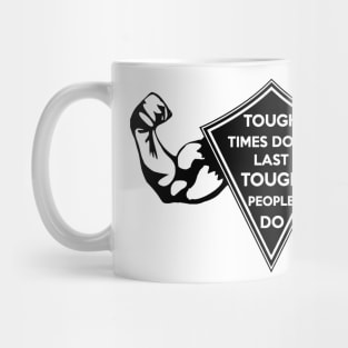 Tough Times don't last... Tough People do! Dark Mug